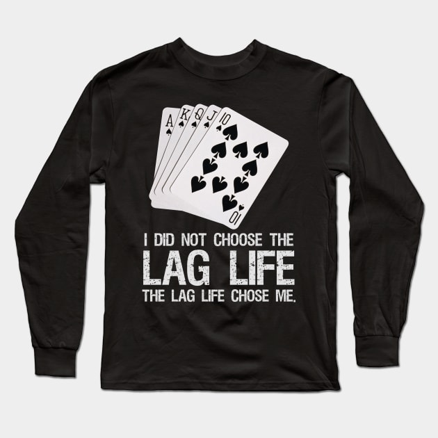 I did not choose the LAG life. - The LAG life chose me. Long Sleeve T-Shirt by Styr Designs